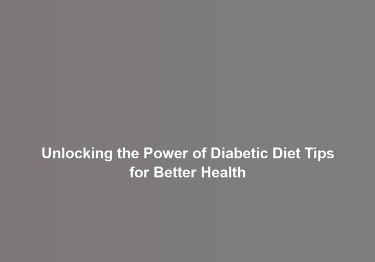 Unlocking the Power of Diabetic Diet Tips for Better Health