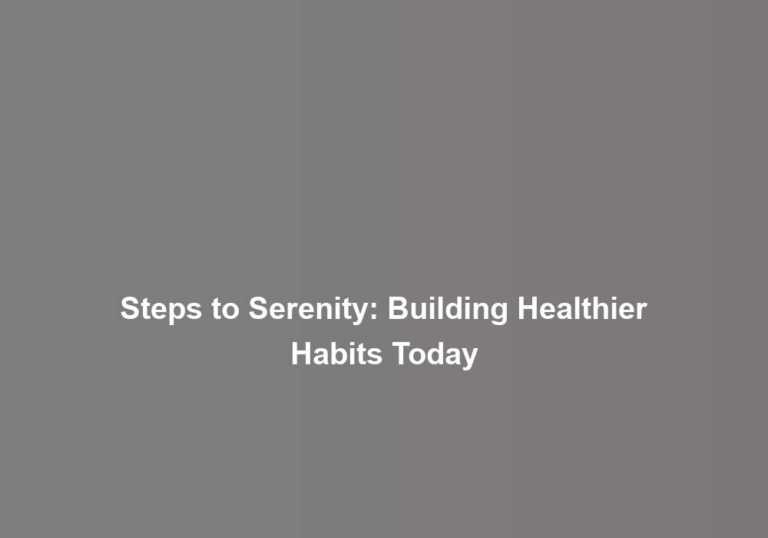 Steps to Serenity: Building Healthier Habits Today
