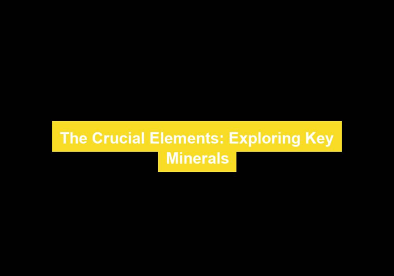 The Crucial Elements: Exploring Key Minerals