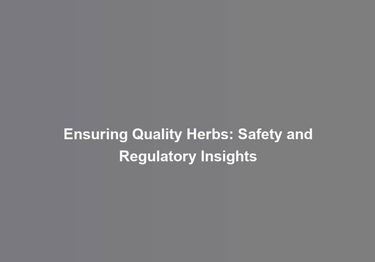 Ensuring Quality Herbs: Safety and Regulatory Insights