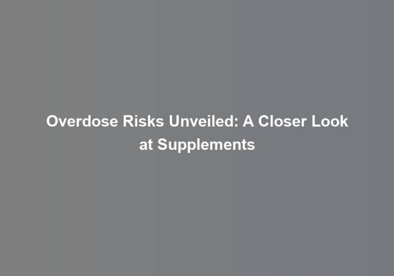 Overdose Risks Unveiled: A Closer Look at Supplements