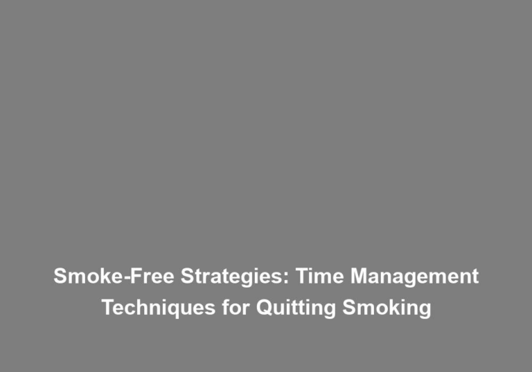 Smoke-Free Strategies: Time Management Techniques for Quitting Smoking
