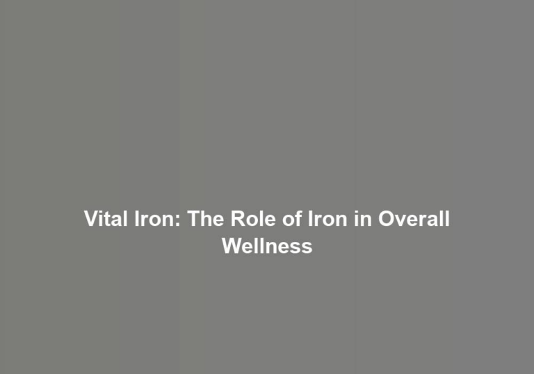 Vital Iron: The Role of Iron in Overall Wellness
